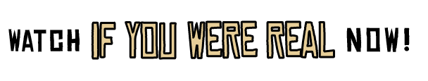 If You Were Real